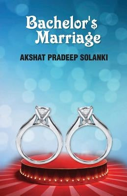 Bachelor'$ Marriage by Solanki, Akshat Pradeep