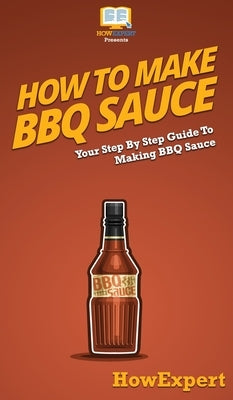 How To Make BBQ Sauce: Your Step By Step Guide To Making BBQ Sauce by Howexpert