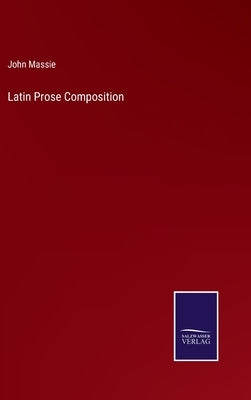 Latin Prose Composition by Massie, John