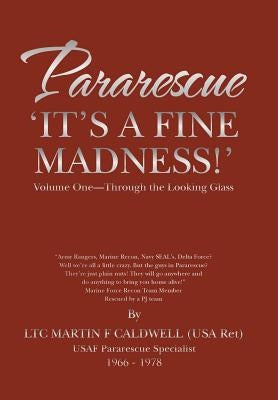 Pararescue 'It's a Fine Madness!': Book I 'Through the Looking Glass' by Caldwell, Martin F.