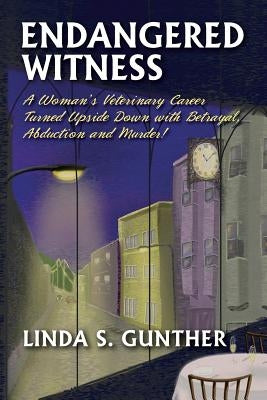 Endangered Witness: A Woman's Veterinary Career Turned Upside Down with Betrayal, Abduction, and Murder! by Tipton, Julie