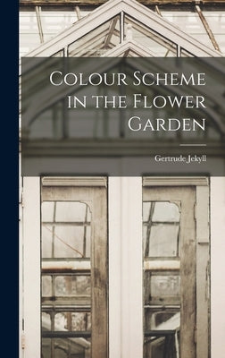 Colour Scheme in the Flower Garden by Jekyll, Gertrude