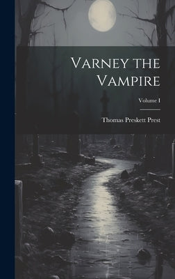 Varney the Vampire; Volume I by Prest, Thomas Preskett