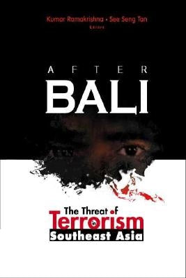 After Bali: The Threat of Terrorism in Southeast Asia by Ramakrishna, Kumar