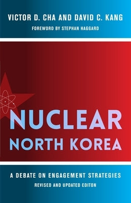 Nuclear North Korea: A Debate on Engagement Strategies by Cha, Victor