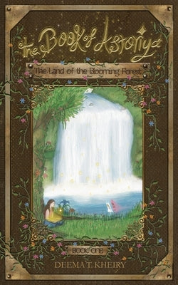 The Book of Astoriya-The Land of the Blooming Forest: Full Color Illustrated Paperback by Kheiry, Deema T.