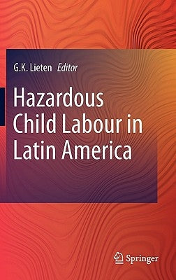 Hazardous Child Labour in Latin America by Lieten, G. K.
