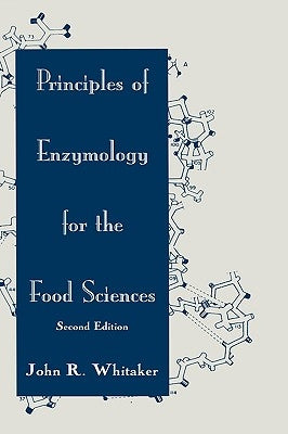 Principles of Enzymology for the Food Sciences by Whitaker, John R.