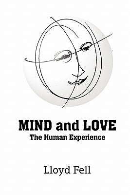 MIND and LOVE: The Human Experience by Fell, Lloyd
