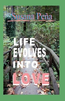 Life Evolves Into Love by Pena, Susana