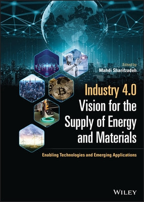 Industry 4.0 Vision for the Supply of Energy and Materials: Enabling Technologies and Emerging Applications by Sharifzadeh, Mahdi
