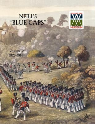 Neill's 'Blue Caps' Vol 2 1826-1914 by Wylly, H. C.