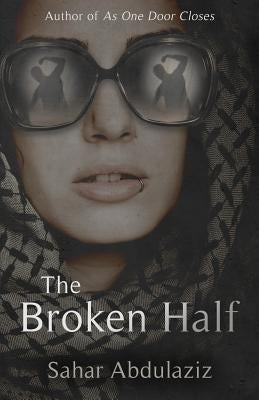 The Broken Half by Abdulaziz, Sahar