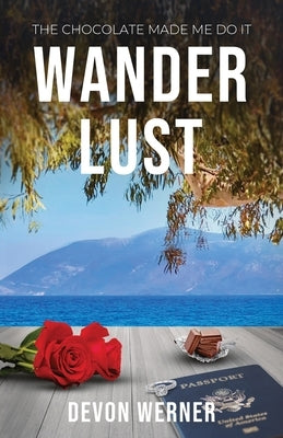 Wander Lust: The Chocolate Made Me Do It by Werner, Devon