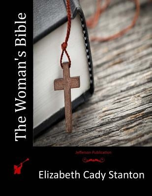 The Woman's Bible by Stanton, Elizabeth Cady