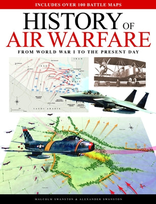 Air Warfare Illustrated Atlas: From World War I to the Present Day by Swanston, Malcolm