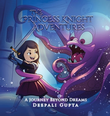The Princess Knight Adventures: A Journey Beyond Dreams by Gupta, Deepali