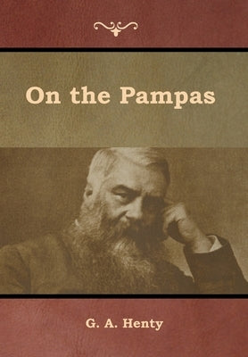 On the Pampas by Henty, G. a.