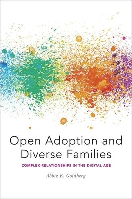 Open Adoption and Diverse Families: Complex Relationships in the Digital Age by Goldberg, Abbie E.