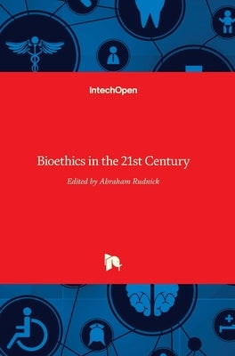 Bioethics in the 21st Century by Rudnick, Abraham