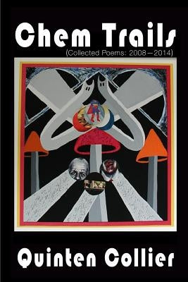 Chem Trails (Collected Poems: 2008-2014) by Collier, Quinten