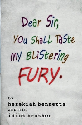 Dear Sir, You Shall Taste My Blistering Fury by Bennetts, Caleb