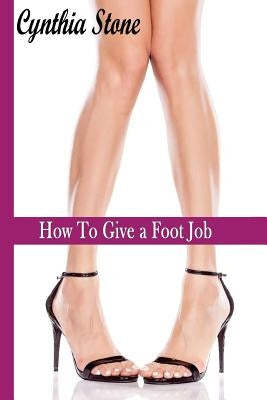 How To Give a Foot Job by Stone, Cynthia