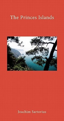 The Princes' Islands: Istanbul's Archipelago by Sartorius, Joachim