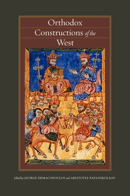 Orthodox Constructions of the West by Demacopoulos, George E.