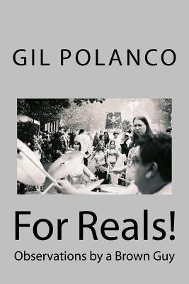 For Reals!: Observations by a Brown Guy by Polanco, Gil