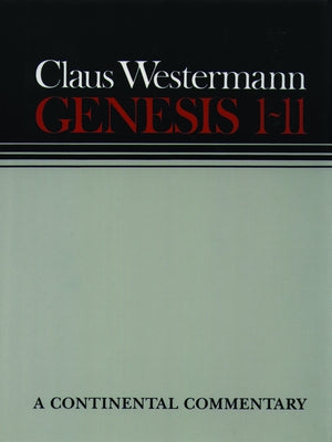 Genesis 1 - 11: Continental Commentaries by Westermann, Claus