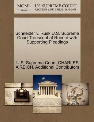 Schneider V. Rusk U.S. Supreme Court Transcript of Record with Supporting Pleadings by Reich, Charles A.