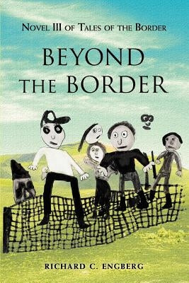 Beyond The Border: Novel III of Tales of the Border by Engberg, Richard