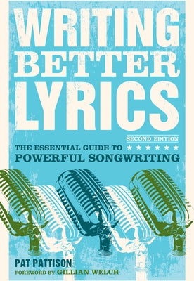 Writing Better Lyrics: The Essential Guide to Powerful Songwriting by Pattison, Pat