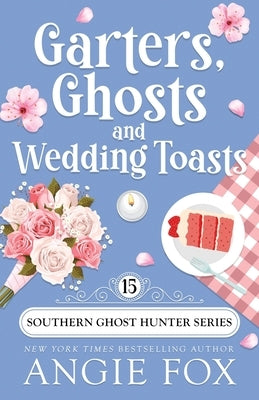 Garters, Ghosts and Wedding Toasts by Fox, Angie