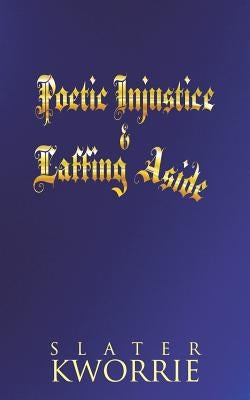 Poetic Injustice & Laffing Aside by Kworrie, Slater