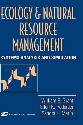 Ecology and Natural Resource Management: Systems Analysis and Simulation by Grant, William E.