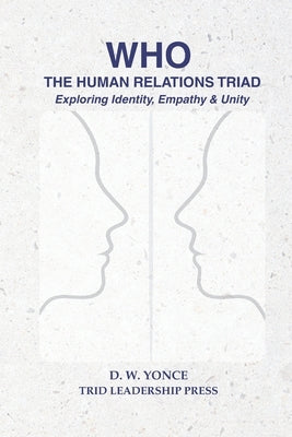 WHO, The Human Relations Triad: Exploring Identity, Empathy & Unity by Yonce, D. W.