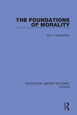 The Foundations of Morality by Kupperman, Joel J.