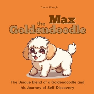 Max the Goldendoodle: The Unique Blend of a Goldendoodle and His Journey of Self-Discovery by Guckenberger, Paul