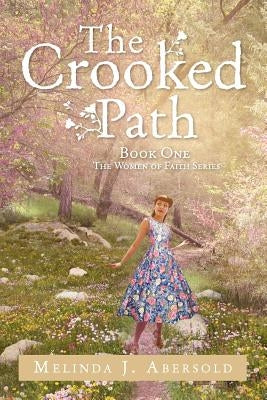 The Crooked Path: Book One The Women of Faith Series by Abersold, Melinda J.