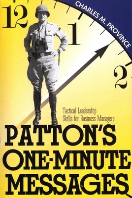 Patton's One-Minute Messages: Tactical Leadership Skills of Business Managers by Province, Charles