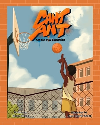 Can't Ant: Ant Can Play Basketball by Zhang, Junyi April
