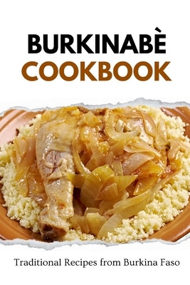Burkinabè Cookbook: Traditional Recipes from Burkina Faso by Luxe, Liam