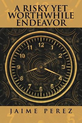 A Risky Yet Worthwhile Endeavor by Perez, Jaime