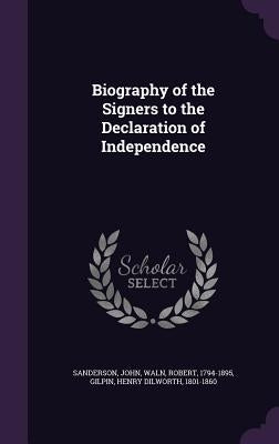 Biography of the Signers to the Declaration of Independence by Sanderson, John
