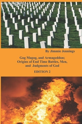 Gog Magog, and Armageddon: Origins of End Time Battles, Men; and Judgments of God EDITION 2 by Jennings, Jimmie