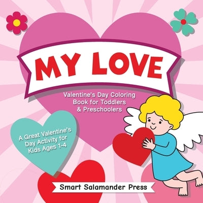 My Love: Valentine's Day Coloring Book for Toddlers & Preschoolers: A Great Valentine's Day Activity for Kids Ages 1-4 by Joyce, Avia
