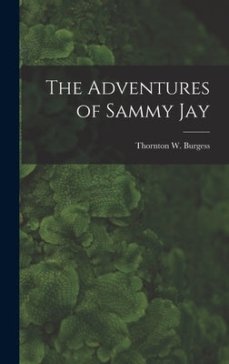 The Adventures of Sammy Jay by Burgess, Thornton W. (Thornton Waldo)