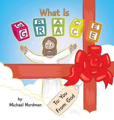 What Is Grace by Nordman, Michael